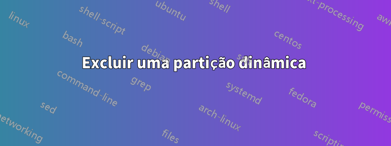Excluir uma partição dinâmica