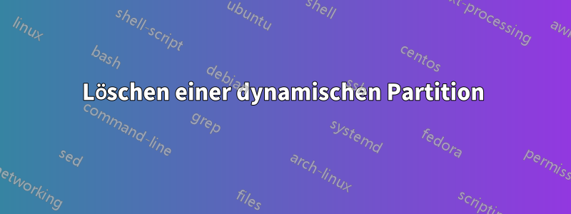 Löschen einer dynamischen Partition