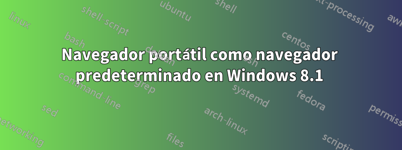 Navegador portátil como navegador predeterminado en Windows 8.1
