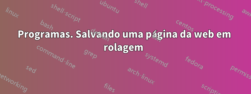 Programas. Salvando uma página da web em rolagem 