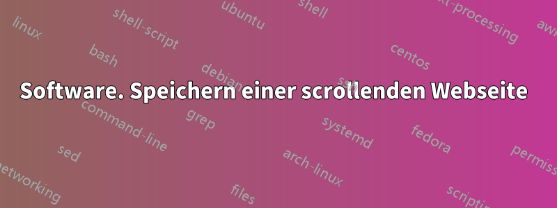 Software. Speichern einer scrollenden Webseite 