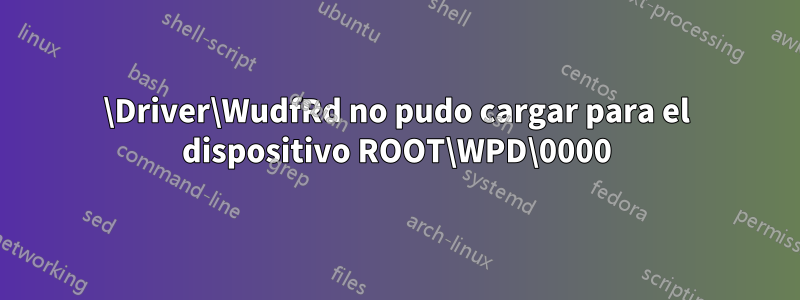 \Driver\WudfRd no pudo cargar para el dispositivo ROOT\WPD\0000