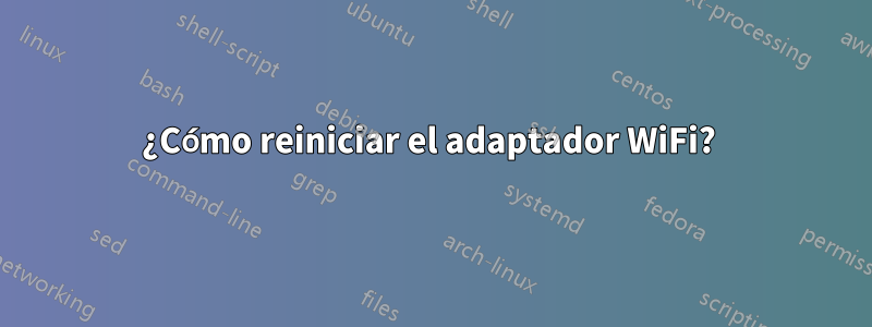 ¿Cómo reiniciar el adaptador WiFi? 