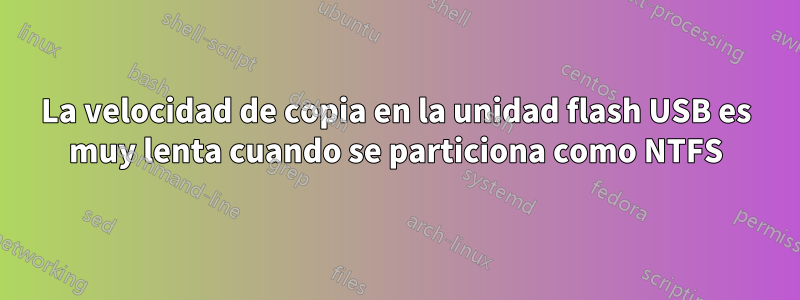 La velocidad de copia en la unidad flash USB es muy lenta cuando se particiona como NTFS