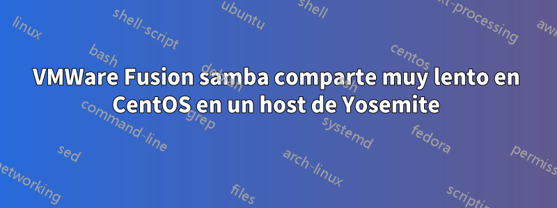 VMWare Fusion samba comparte muy lento en CentOS en un host de Yosemite