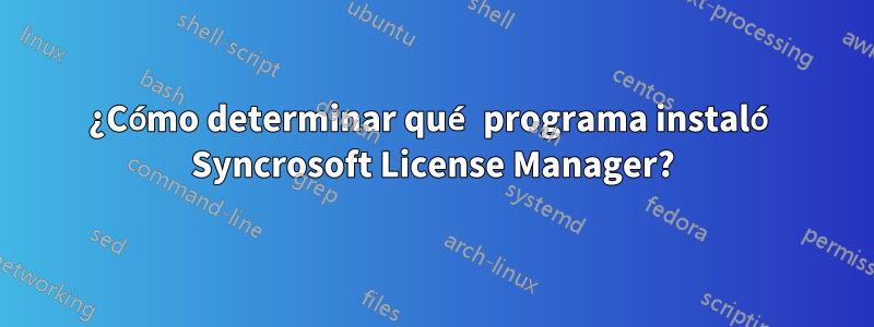 ¿Cómo determinar qué programa instaló Syncrosoft License Manager?