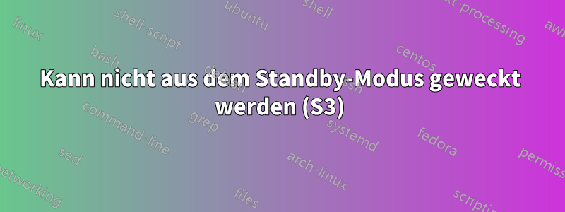 Kann nicht aus dem Standby-Modus geweckt werden (S3)