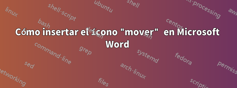 Cómo insertar el ícono "mover" en Microsoft Word