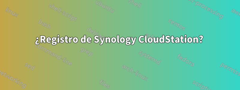 ¿Registro de Synology CloudStation?