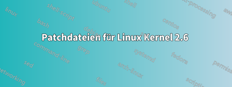 Patchdateien für Linux Kernel 2.6