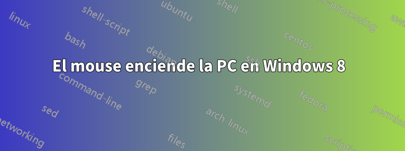 El mouse enciende la PC en Windows 8 