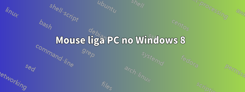 Mouse liga PC no Windows 8 