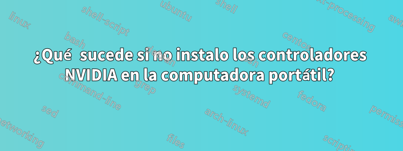 ¿Qué sucede si no instalo los controladores NVIDIA en la computadora portátil?