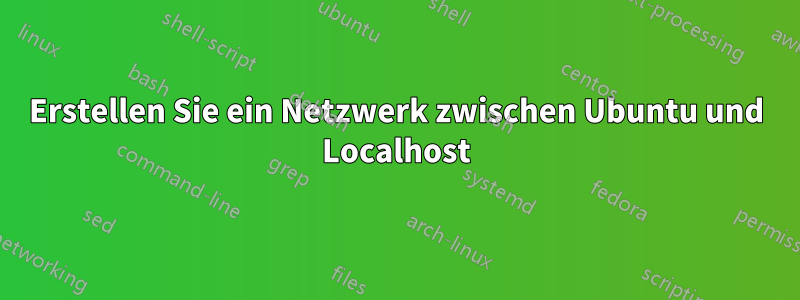 Erstellen Sie ein Netzwerk zwischen Ubuntu und Localhost