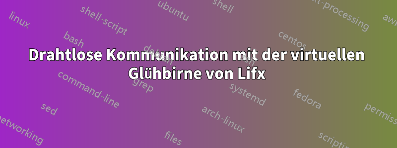 Drahtlose Kommunikation mit der virtuellen Glühbirne von Lifx