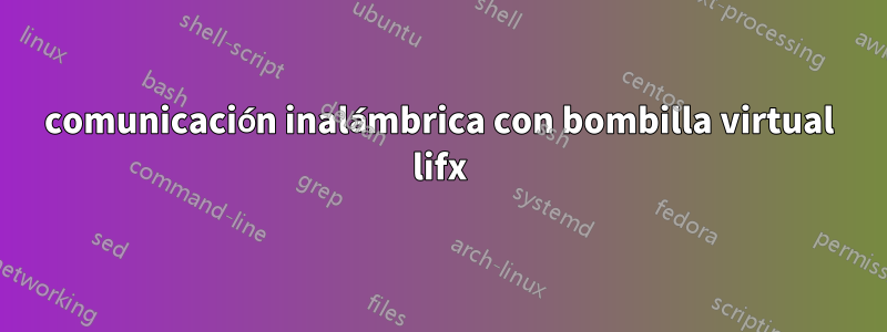 comunicación inalámbrica con bombilla virtual lifx