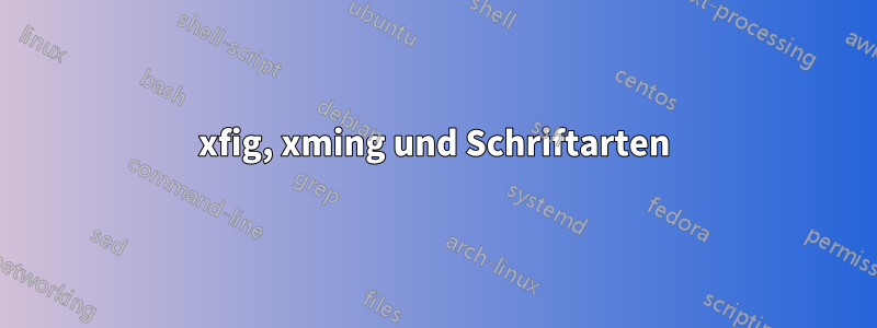 xfig, xming und Schriftarten