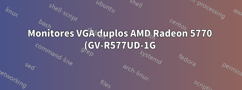 Monitores VGA duplos AMD Radeon 5770 (GV-R577UD-1G), um sem entrada win7