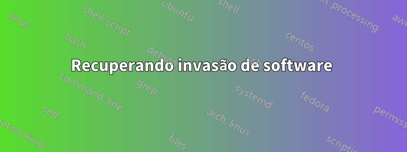 Recuperando invasão de software