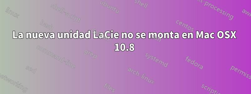 La nueva unidad LaCie no se monta en Mac OSX 10.8