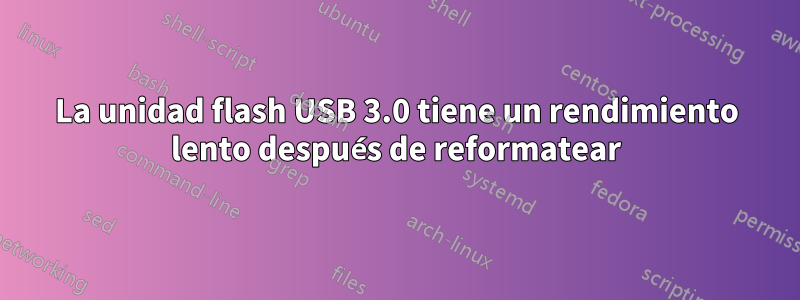 La unidad flash USB 3.0 tiene un rendimiento lento después de reformatear