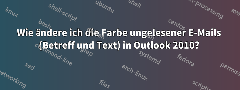 Wie ändere ich die Farbe ungelesener E-Mails (Betreff und Text) in Outlook 2010?