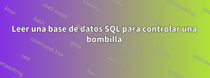 Leer una base de datos SQL para controlar una bombilla