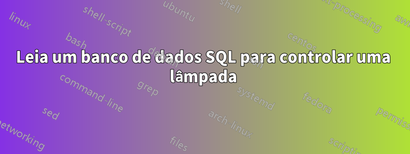 Leia um banco de dados SQL para controlar uma lâmpada