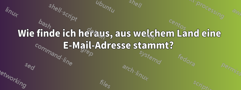 Wie finde ich heraus, aus welchem ​​Land eine E-Mail-Adresse stammt? 