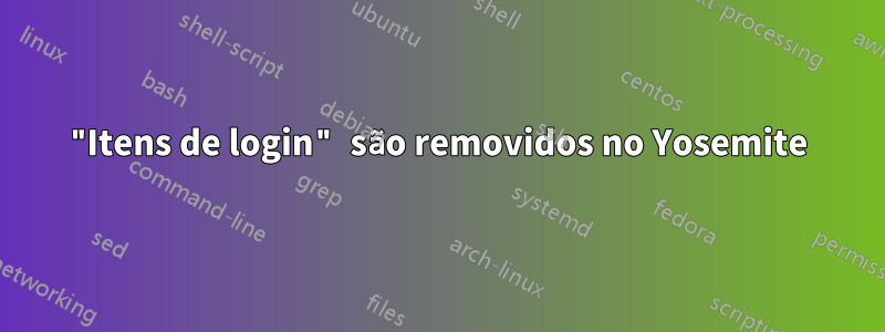 "Itens de login" são removidos no Yosemite