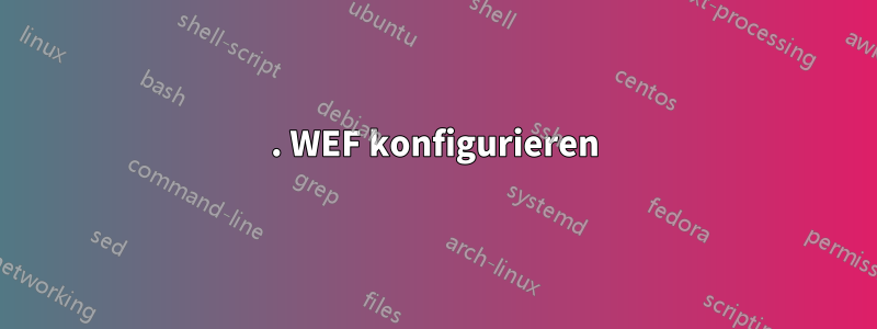 1. WEF konfigurieren