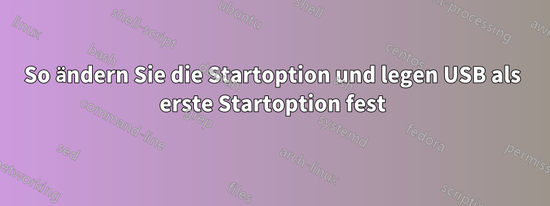 So ändern Sie die Startoption und legen USB als erste Startoption fest