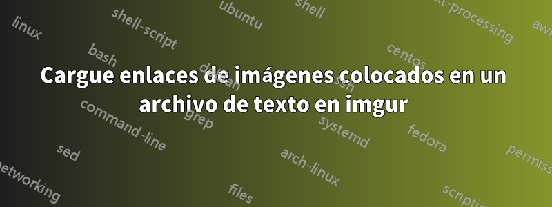 Cargue enlaces de imágenes colocados en un archivo de texto en imgur