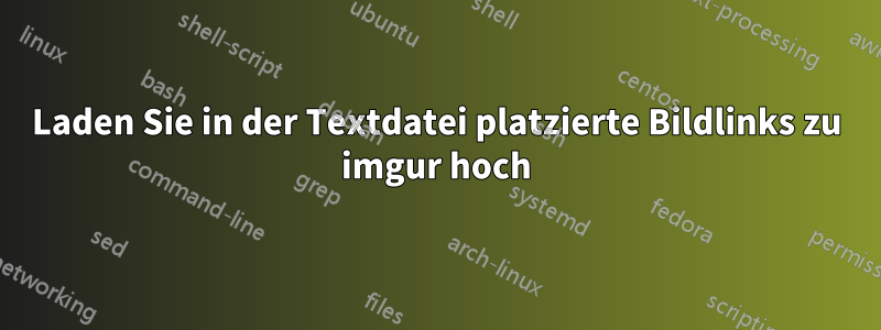 Laden Sie in der Textdatei platzierte Bildlinks zu imgur hoch