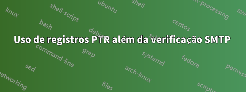 Uso de registros PTR além da verificação SMTP