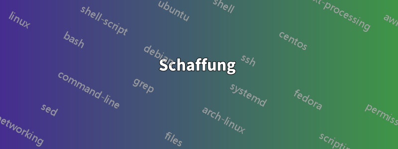 Schaffung