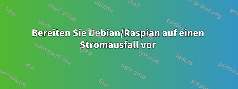 Bereiten Sie Debian/Raspian auf einen Stromausfall vor