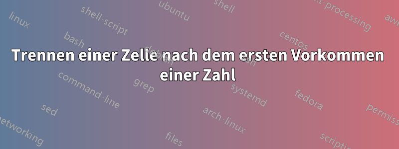 Trennen einer Zelle nach dem ersten Vorkommen einer Zahl