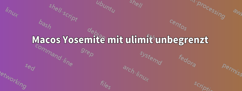 Macos Yosemite mit ulimit unbegrenzt