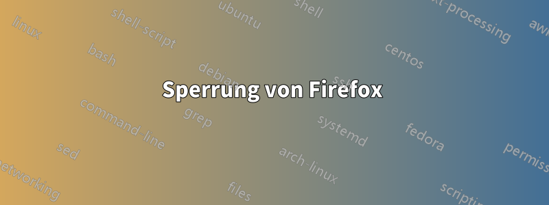 Sperrung von Firefox