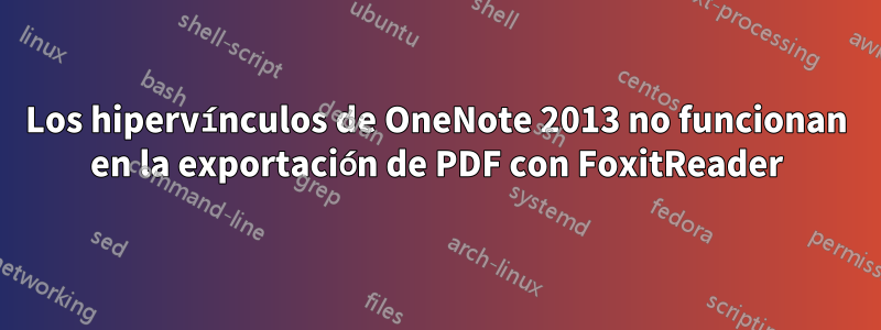 Los hipervínculos de OneNote 2013 no funcionan en la exportación de PDF con FoxitReader