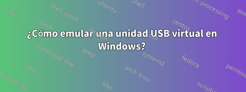 ¿Cómo emular una unidad USB virtual en Windows?