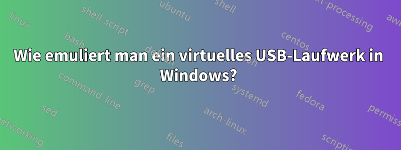 Wie emuliert man ein virtuelles USB-Laufwerk in Windows?