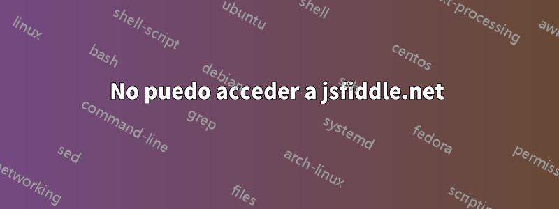 No puedo acceder a jsfiddle.net