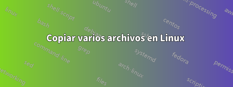 Copiar varios archivos en Linux