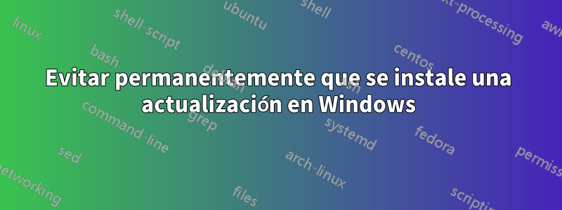 Evitar permanentemente que se instale una actualización en Windows