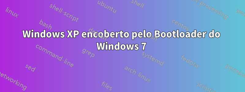 Windows XP encoberto pelo Bootloader do Windows 7