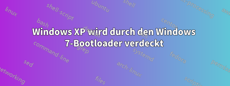 Windows XP wird durch den Windows 7-Bootloader verdeckt