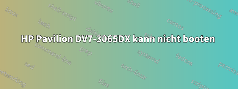 HP Pavilion DV7-3065DX kann nicht booten