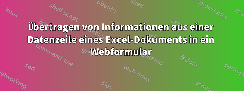 Übertragen von Informationen aus einer Datenzeile eines Excel-Dokuments in ein Webformular